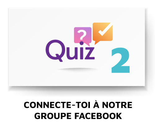 QUIZ 2 - Connectez-vous à notre Groupe Facebook