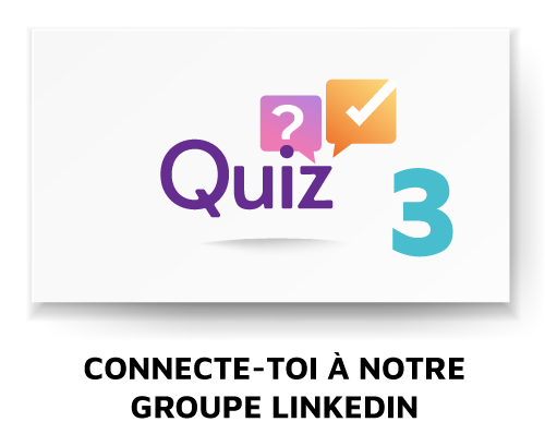 QUIZ 3 - Connectez-vous à notre Groupe Linkedin